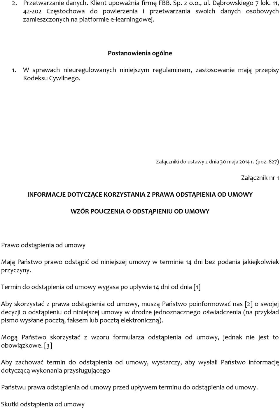 W sprawach nieuregulowanych niniejszym regulaminem, zastosowanie mają przepisy Kodeksu Cywilnego. Załączniki do ustawy z dnia 30 maja 2014 r. (poz.