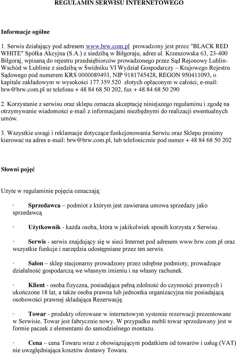 pod numerem KRS 0000089493, NIP 9181745428, REGON 950411093, o kapitale zakładowym w wysokości 177.359.520 złotych opłaconym w całości, e-mail: brw@brw.com.