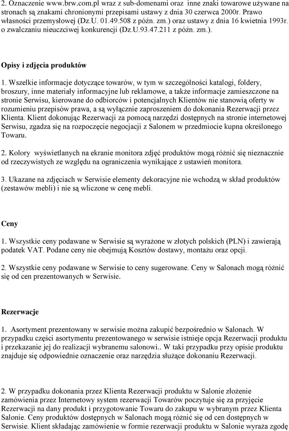 Wszelkie informacje dotyczące towarów, w tym w szczególności katalogi, foldery, broszury, inne materiały informacyjne lub reklamowe, a także informacje zamieszczone na stronie Serwisu, kierowane do