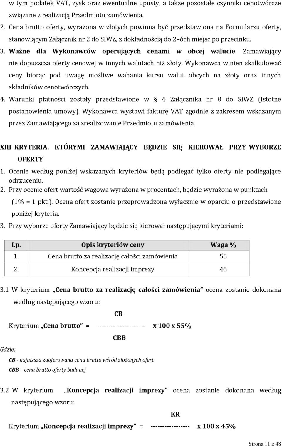 Ważne dla Wykonawców operujących cenami w obcej walucie. Zamawiający nie dopuszcza oferty cenowej w innych walutach niż złoty.