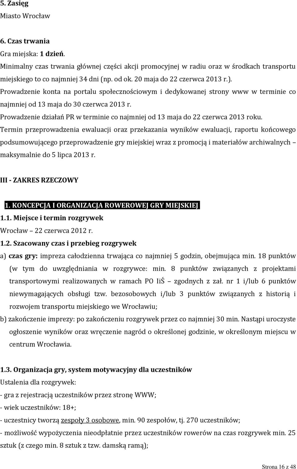 Prowadzenie działań PR w terminie co najmniej od 13 maja do 22 czerwca 2013 roku.