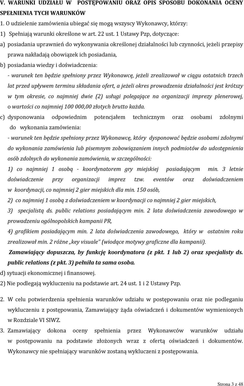 1 Ustawy Pzp, dotyczące: a) posiadania uprawnień do wykonywania określonej działalności lub czynności, jeżeli przepisy prawa nakładają obowiązek ich posiadania, b) posiadania wiedzy i doświadczenia: