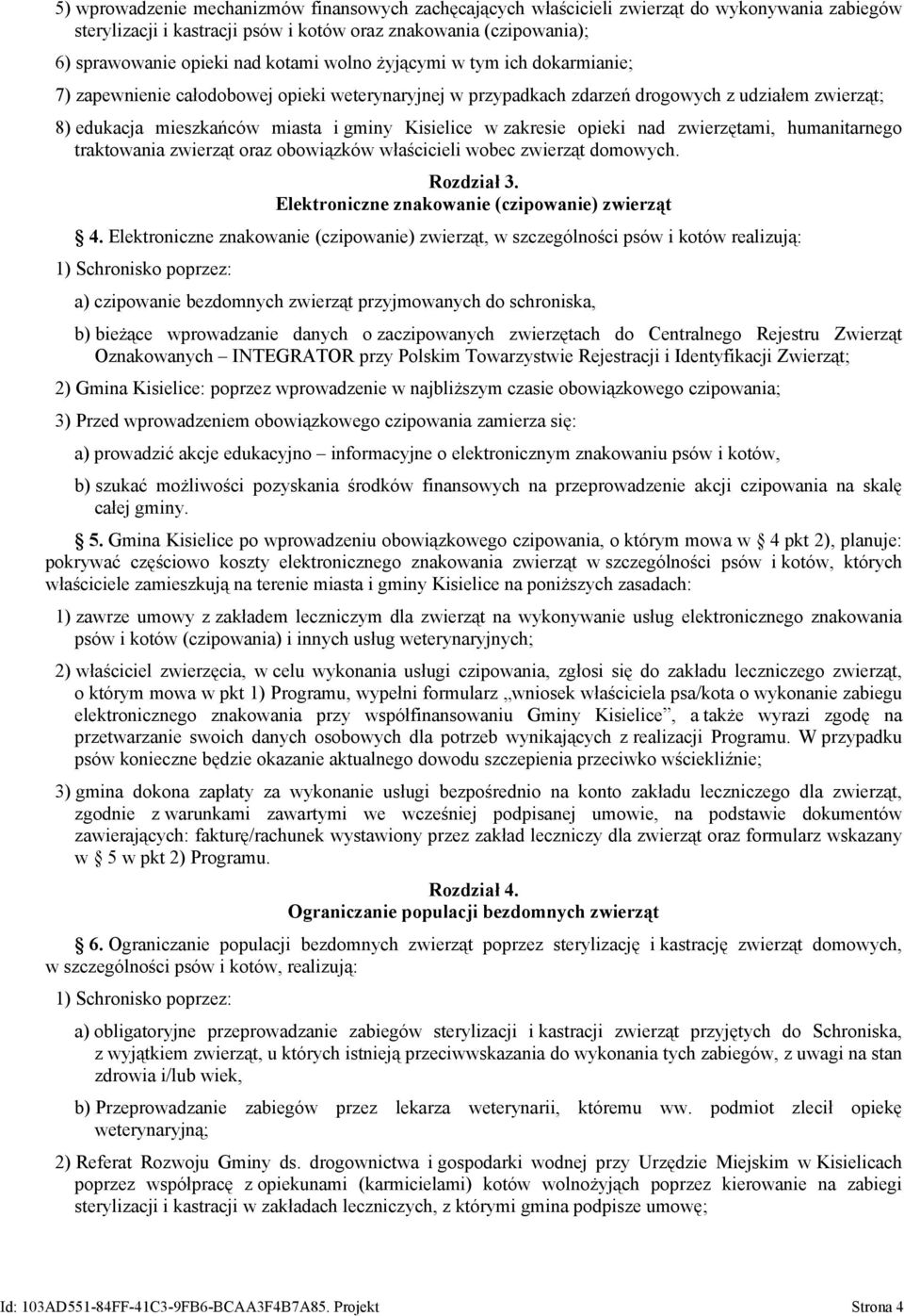 opieki nad zwierzętami, humanitarnego traktowania zwierząt oraz obowiązków właścicieli wobec zwierząt domowych. Rozdział 3. Elektroniczne znakowanie (czipowanie) zwierząt 4.