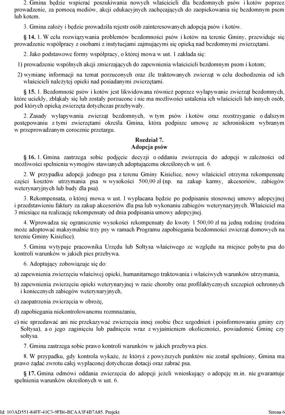 . 1. W celu rozwiązywania problemów bezdomności psów i kotów na terenie Gminy, przewiduje się prowadzenie współpracy z osobami z instytucjami zajmującymi się opieką nad bezdomnymi zwierzętami. 2.