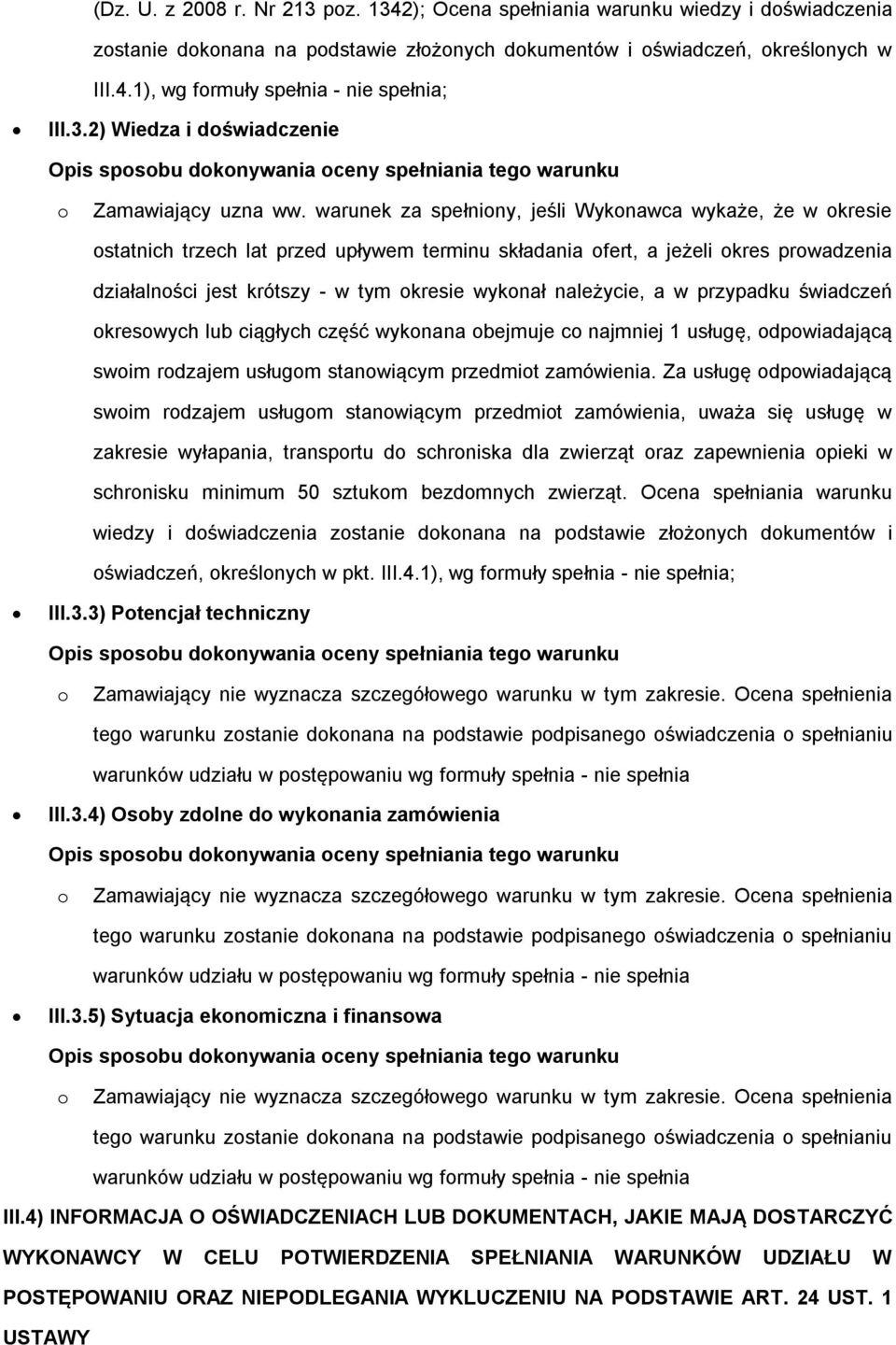 warunek za spełniny, jeśli Wyknawca wykaże, że w kresie statnich trzech lat przed upływem terminu składania fert, a jeżeli kres prwadzenia działalnści jest krótszy - w tym kresie wyknał należycie, a