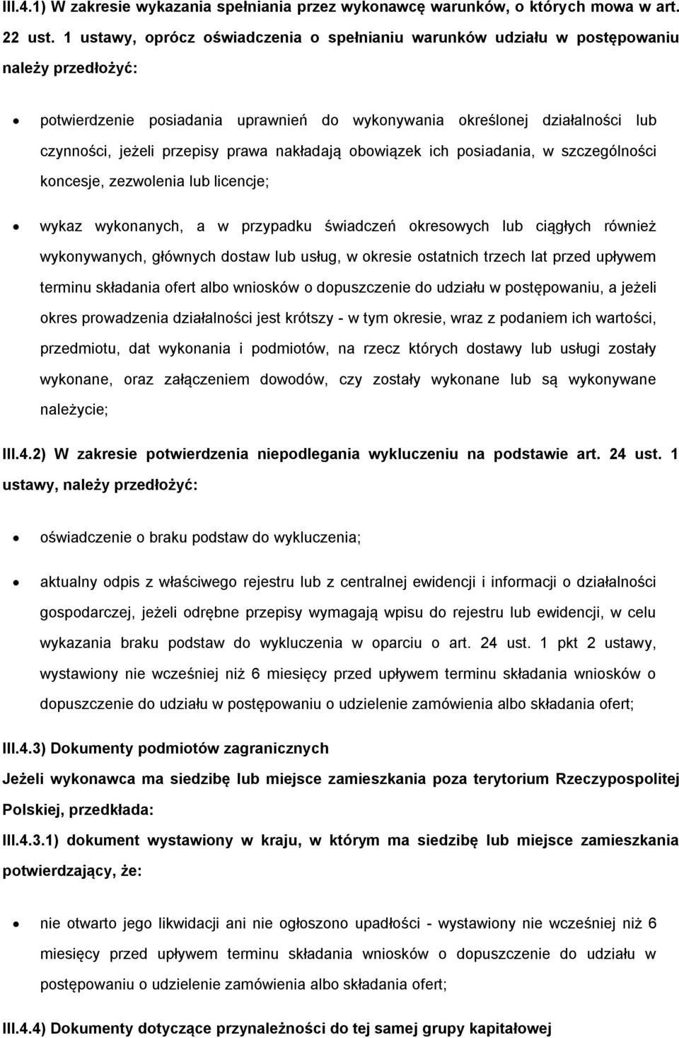 bwiązek ich psiadania, w szczególnści kncesje, zezwlenia lub licencje; wykaz wyknanych, a w przypadku świadczeń kreswych lub ciągłych również wyknywanych, głównych dstaw lub usług, w kresie statnich