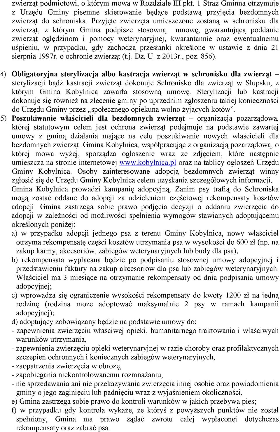 ewentualnemu uśpieniu, w przypadku, gdy zachodzą przesłanki określone w ustawie z dnia 21 sierpnia 1997r. o ochronie zwierząt (t.j. Dz. U. z 2013r., poz. 856).