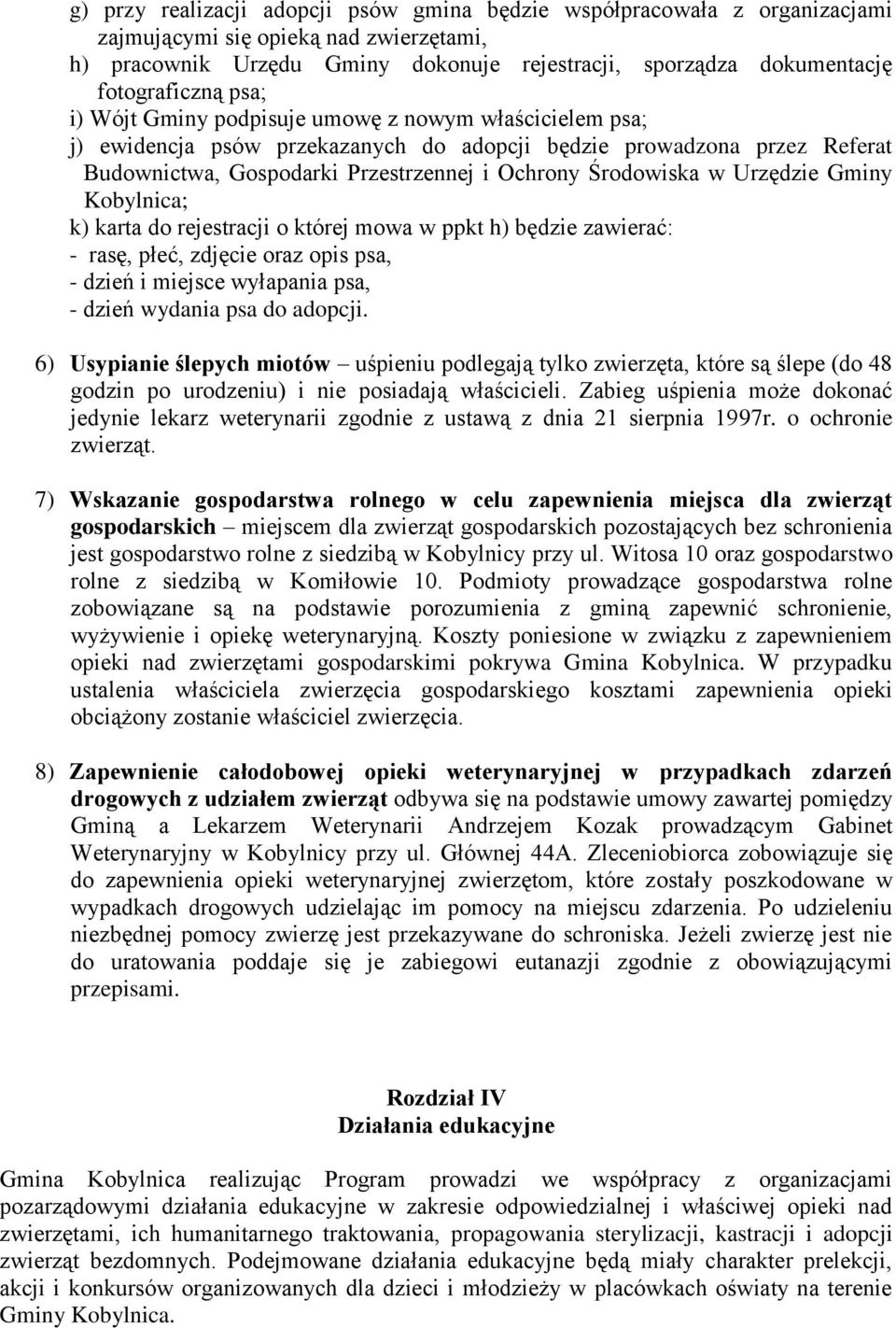 Środowiska w Urzędzie Gminy Kobylnica; k) karta do rejestracji o której mowa w ppkt h) będzie zawierać: - rasę, płeć, zdjęcie oraz opis psa, - dzień i miejsce wyłapania psa, - dzień wydania psa do