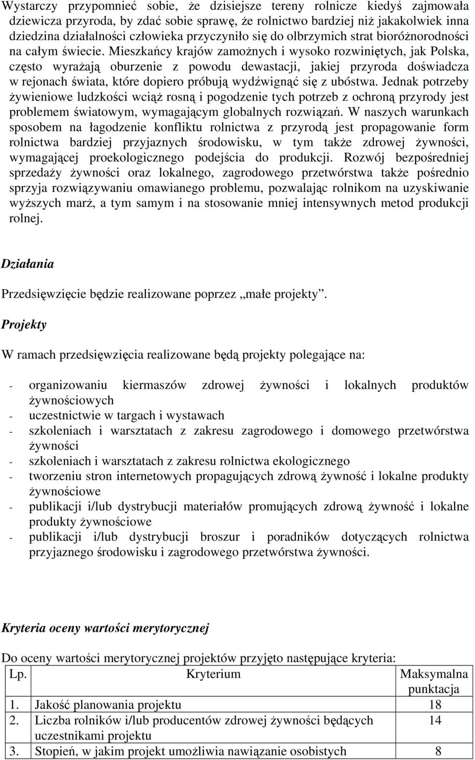 Mieszkańcy krajów zamożnych i wysoko rozwiniętych, jak Polska, często wyrażają oburzenie z powodu dewastacji, jakiej przyroda doświadcza w rejonach świata, które dopiero próbują wydźwignąć się z