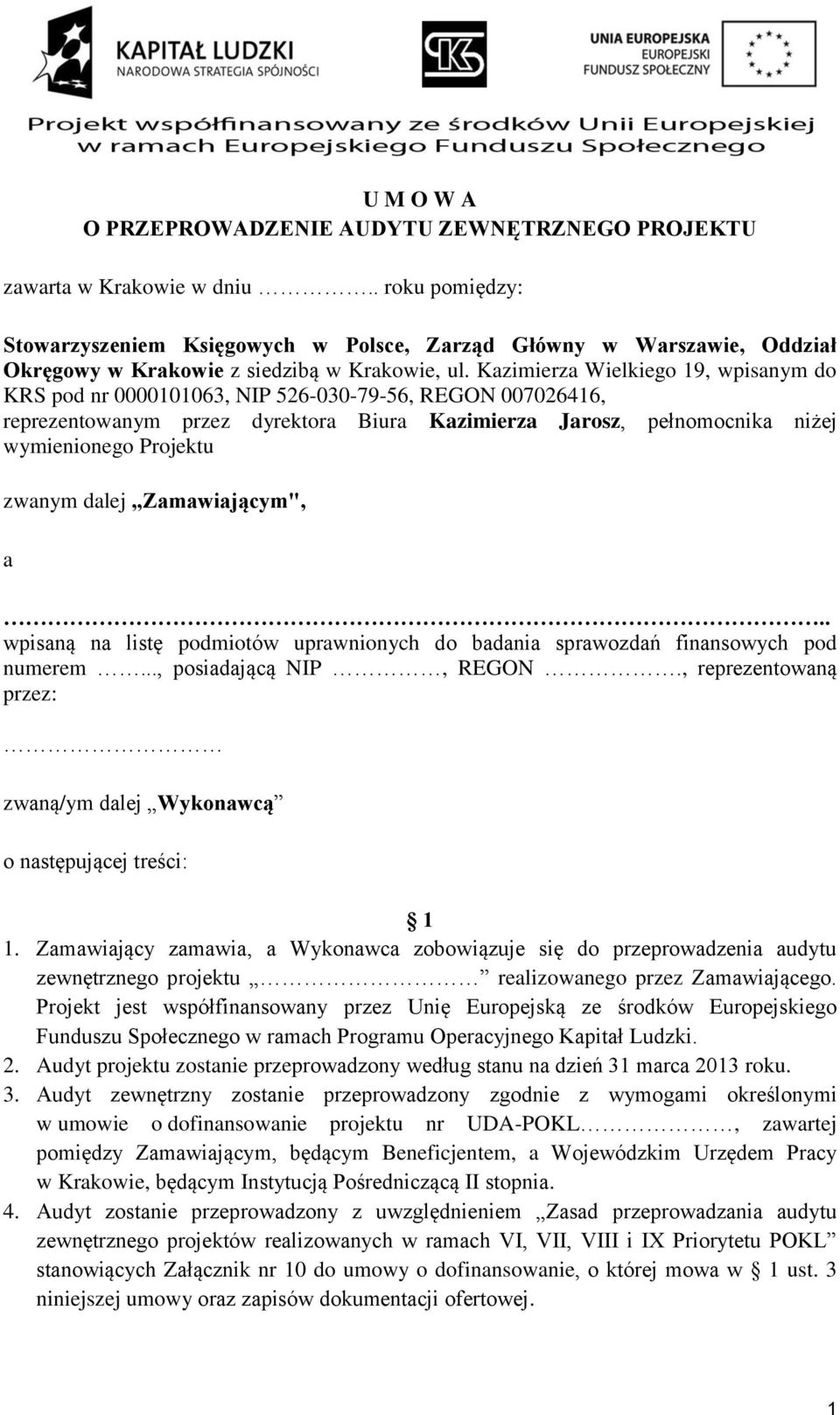 Kazimierza Wielkiego 19, wpisanym do KRS pod nr 0000101063, NIP 526-030-79-56, REGON 007026416, reprezentowanym przez dyrektora Biura Kazimierza Jarosz, pełnomocnika niżej wymienionego Projektu