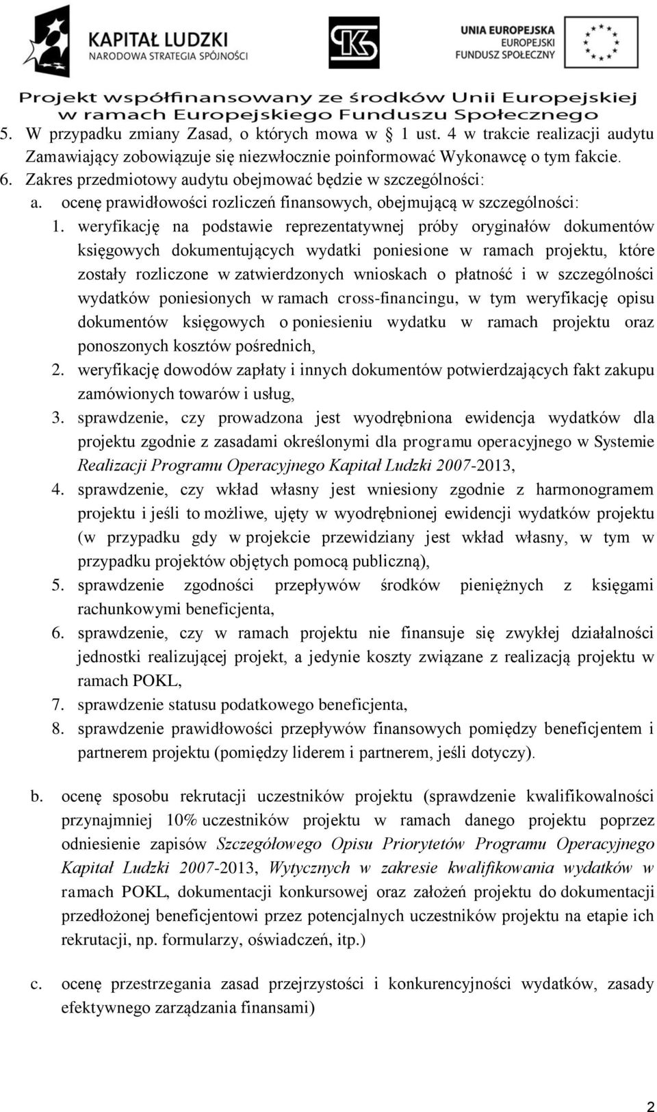 weryfikację na podstawie reprezentatywnej próby oryginałów dokumentów księgowych dokumentujących wydatki poniesione w ramach projektu, które zostały rozliczone w zatwierdzonych wnioskach o płatność i