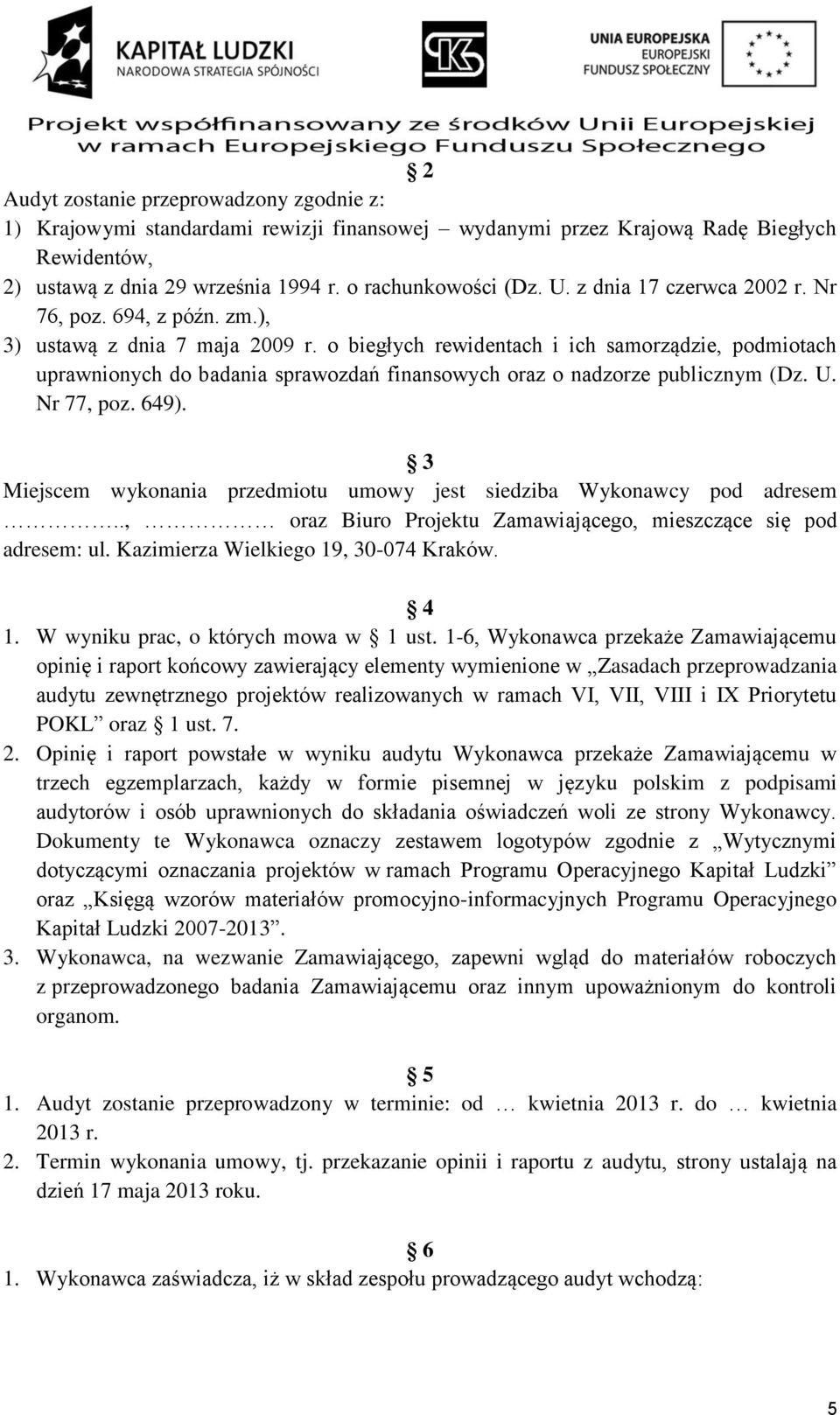 o biegłych rewidentach i ich samorządzie, podmiotach uprawnionych do badania sprawozdań finansowych oraz o nadzorze publicznym (Dz. U. Nr 77, poz. 649).