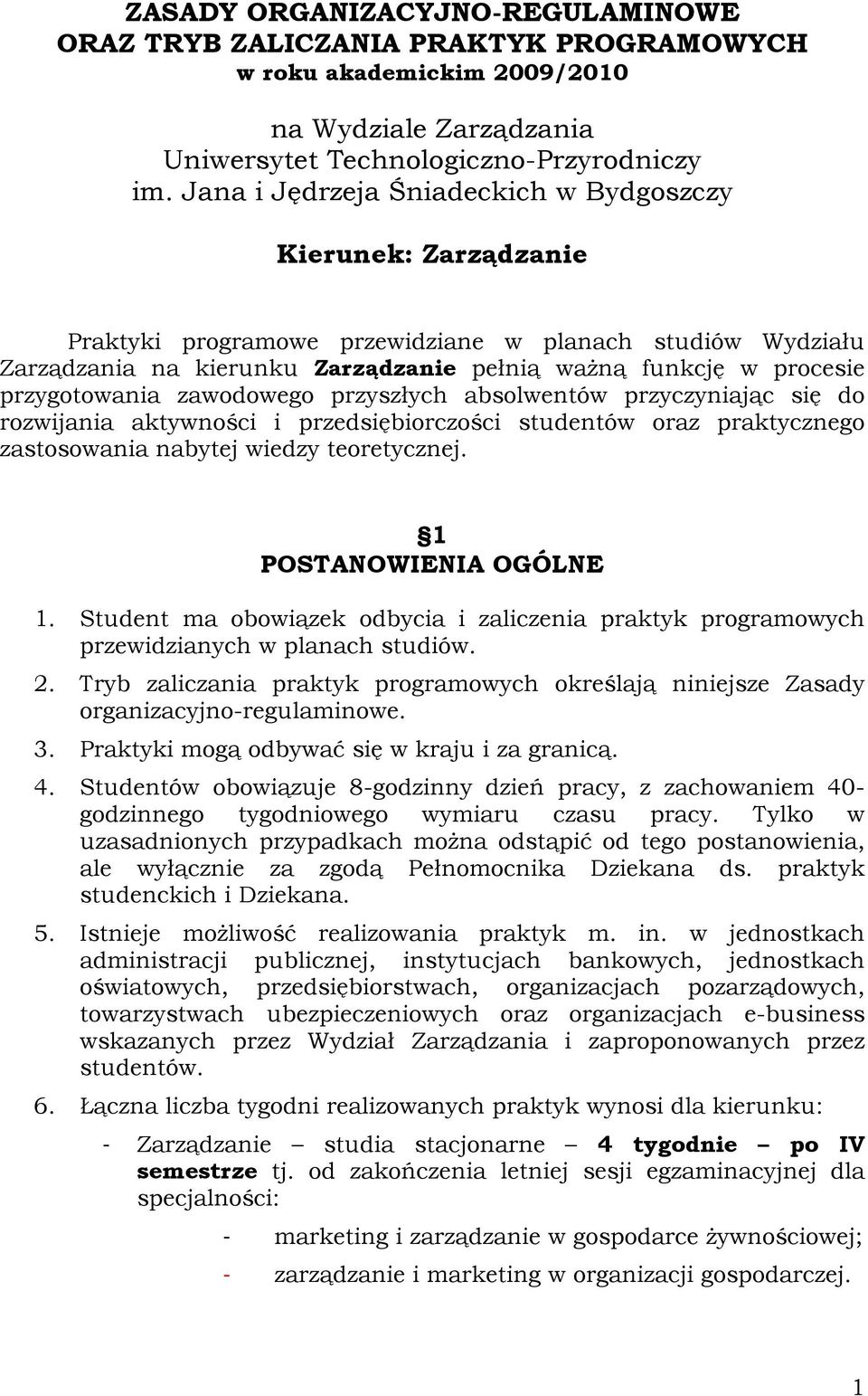 przygotowania zawodowego przyszłych absolwentów przyczyniając się do rozwijania aktywności i przedsiębiorczości studentów oraz praktycznego zastosowania nabytej wiedzy teoretycznej.