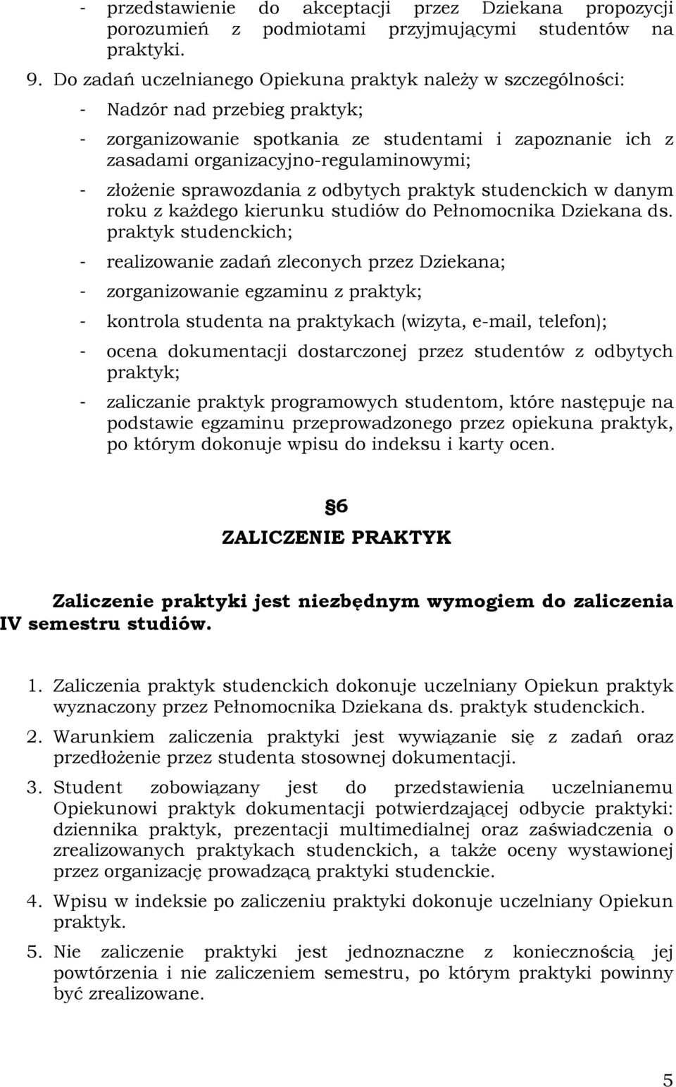 złożenie sprawozdania z odbytych praktyk studenckich w danym roku z każdego kierunku studiów do Pełnomocnika Dziekana ds.