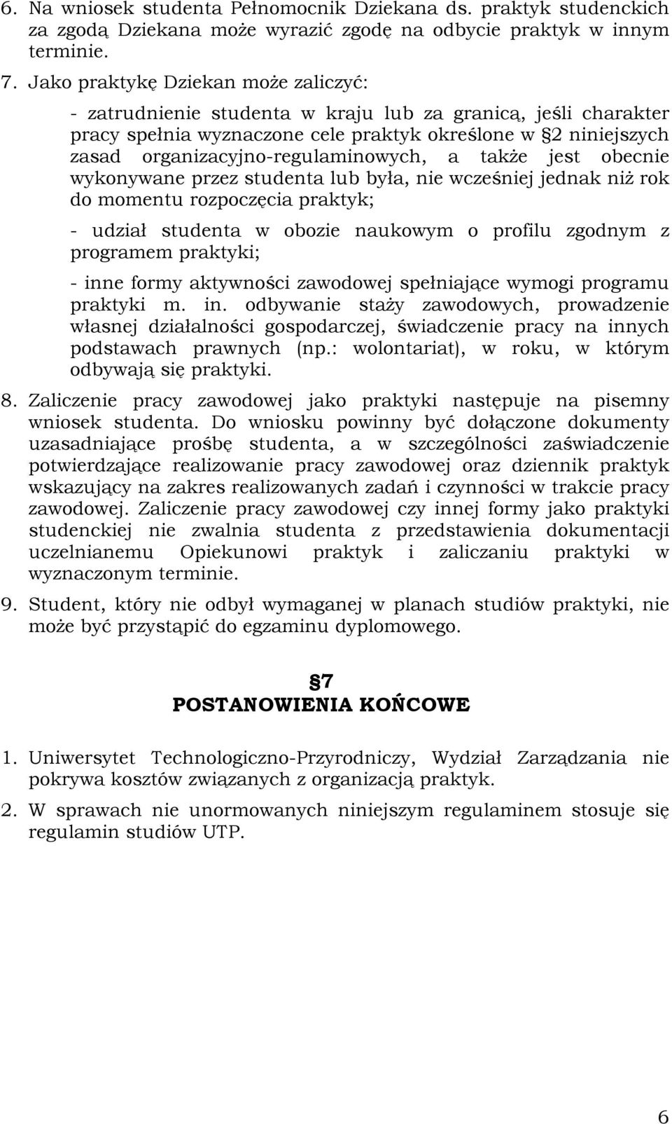 organizacyjno-regulaminowych, a także jest obecnie wykonywane przez studenta lub była, nie wcześniej jednak niż rok do momentu rozpoczęcia praktyk; - udział studenta w obozie naukowym o profilu