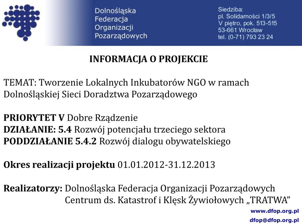 4 Rozwój potencjału trzeciego sektora PODDZIAŁANIE 5.4.2 Rozwój dialogu obywatelskiego Okres realizacji projektu 01.