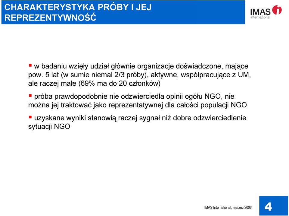 5 lat (w sumie niemal 2/3 próby), aktywne, współpracujące z UM, ale raczej małe (69% ma do 20 członków)