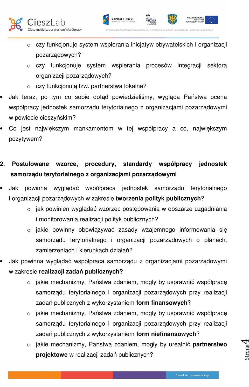 Jak teraz, po tym co sobie dotąd powiedzieliśmy, wygląda Państwa ocena współpracy jednostek samorządu terytorialnego z organizacjami pozarządowymi w powiecie cieszyńskim?