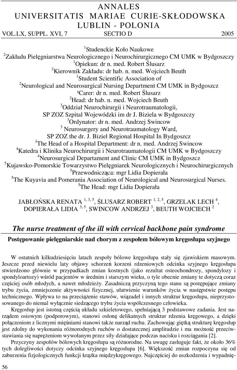 Robert Ślusarz 2 Kierownik Zakładu: dr hab. n. med. Wojciech Beuth 1 Student Scientific Association of 2 Neurological and Neurosurgical Nursing Department CM UMK in Bydgoszcz ¹Carer: dr n. med. Robert Ślusarz 2 Head: dr hab.