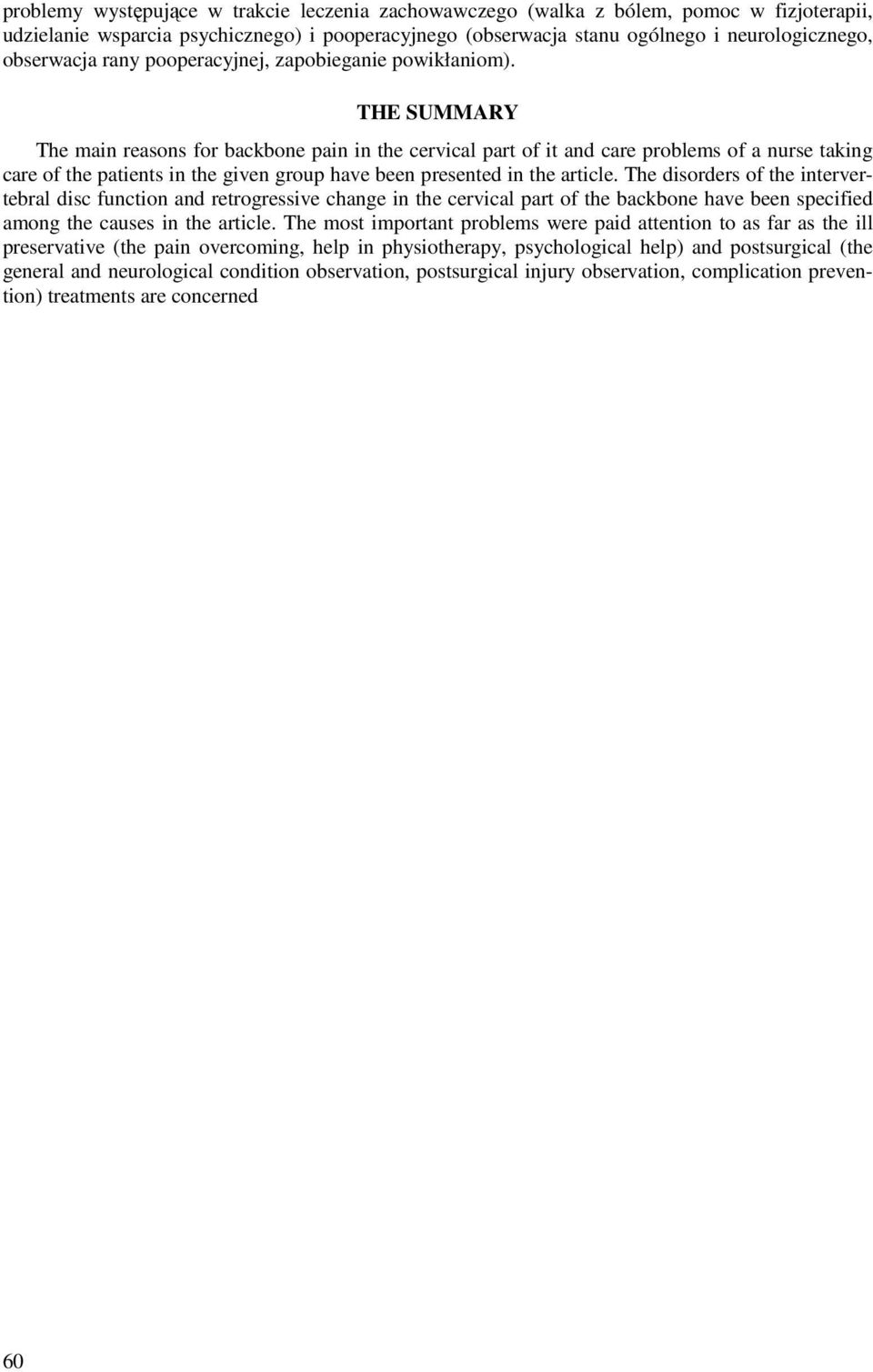THE SUMMARY The main reasons for backbone pain in the cervical part of it and care problems of a nurse taking care of the patients in the given group have been presented in the article.