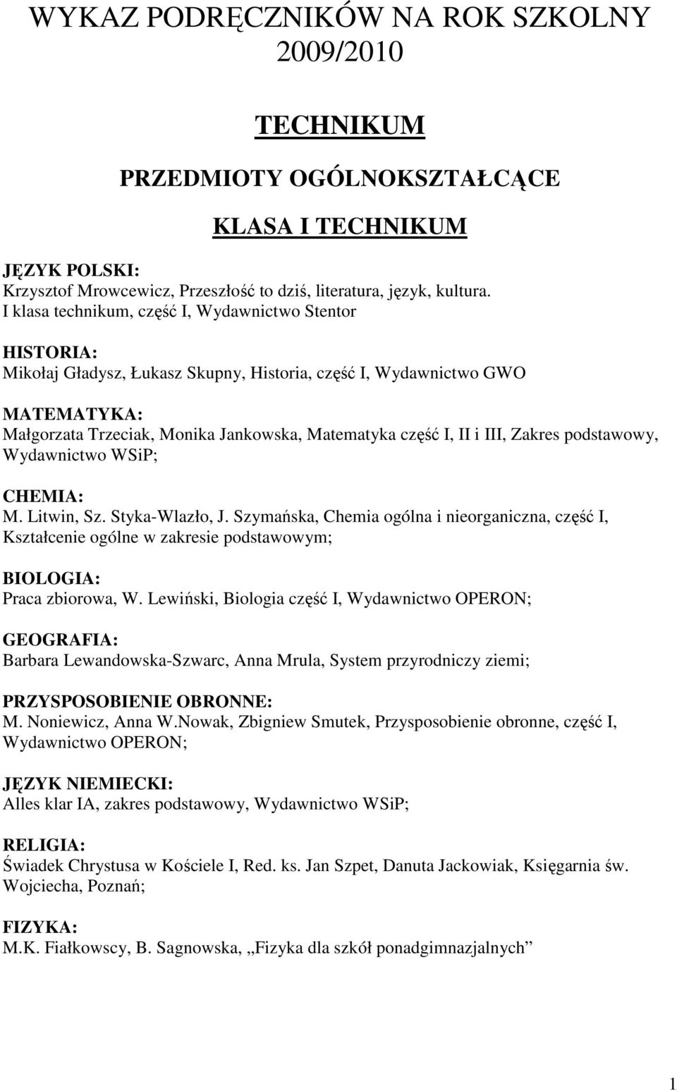 i III, Zakres podstawowy, Wydawnictwo WSiP; CHEMIA: M. Litwin, Sz. Styka-Wlazło, J.