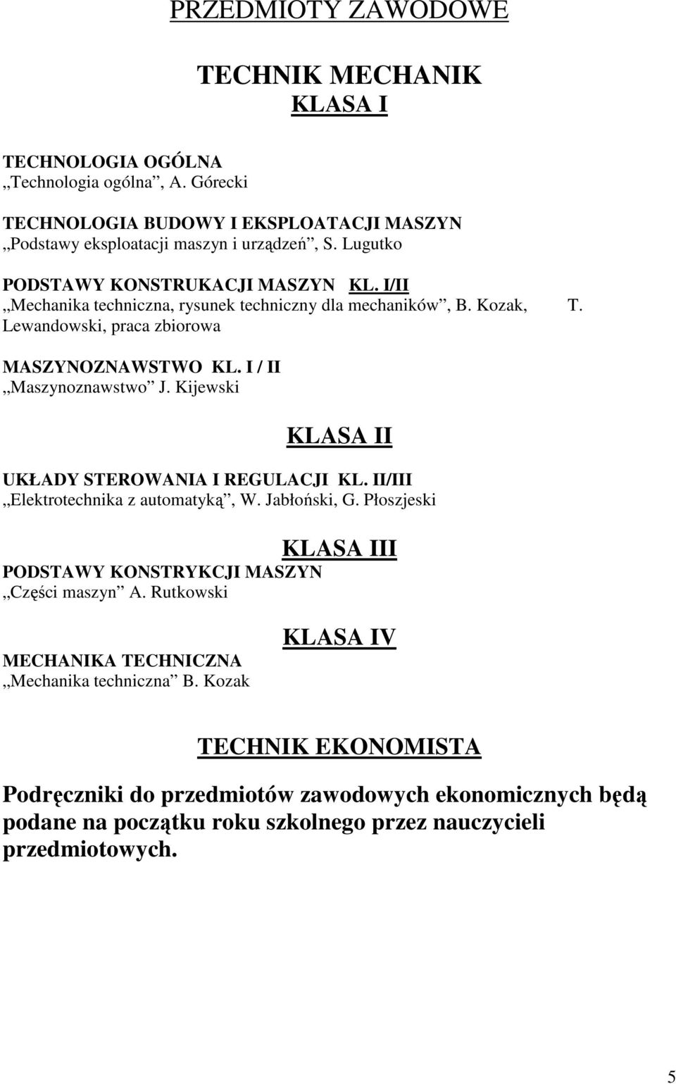 I / II Maszynoznawstwo J. Kijewski I UKŁADY STEROWANIA I REGULACJI KL. II/III Elektrotechnika z automatyką, W. Jabłoński, G.