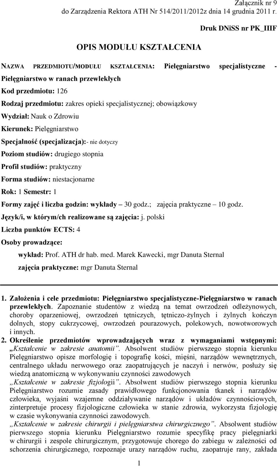 opieki specjalistycznej; obowiązkowy Wydział: Nauk o Zdrowiu Kierunek: Pielęgniarstwo Specjalność (specjalizacja):- nie dotyczy Poziom studiów: drugiego stopnia Profil studiów: praktyczny Forma