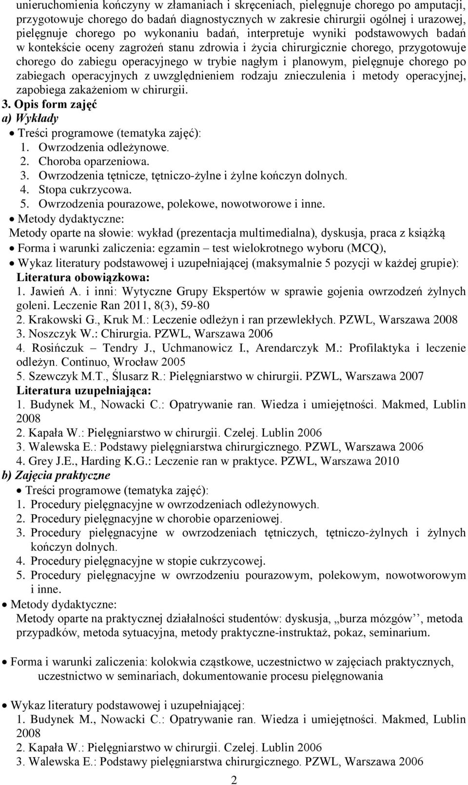 planowym, pielęgnuje chorego po zabiegach operacyjnych z uwzględnieniem rodzaju znieczulenia i metody operacyjnej, zapobiega zakażeniom w chirurgii. 3.