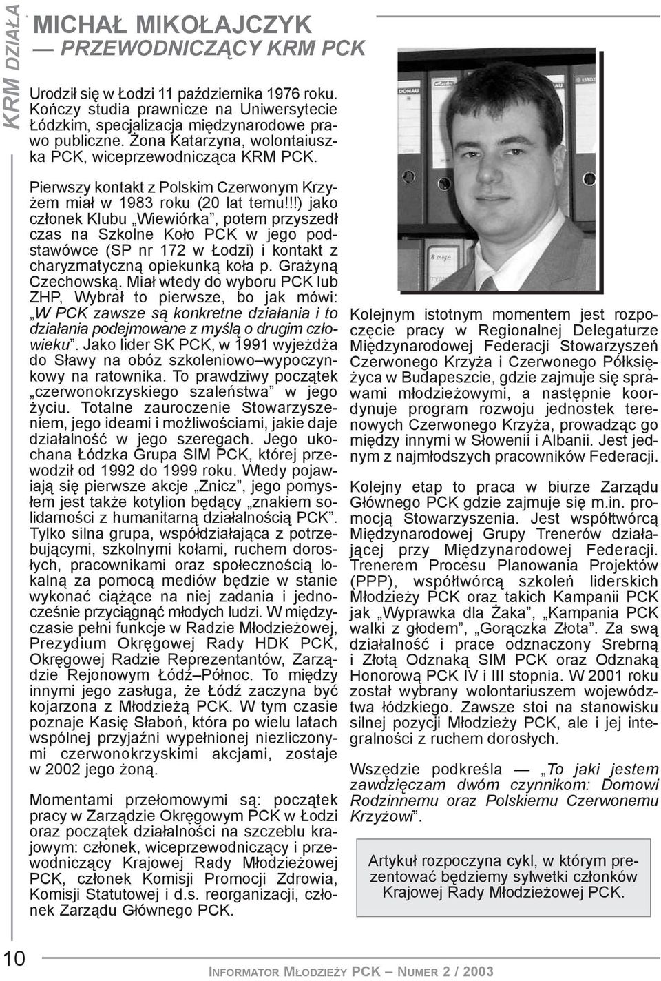 !!) jako cz³onek Klubu Wiewiórka, potem przyszed³ czas na Szkolne Ko³o PCK w jego podstawówce (SP nr 172 w odzi) i kontakt z charyzmatyczn¹ opiekunk¹ ko³a p. Gra yn¹ Czechowsk¹.