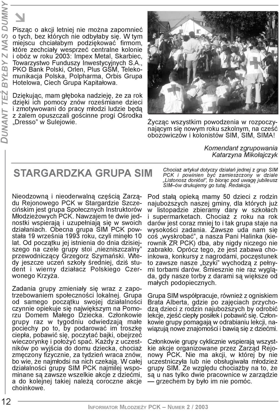 , PKO Bank Polski, Orlen, Plus GSM, Telekomunikacja Polska, Polpharma, Orbis Grupa Hotelowa, Ciech Grupa Kapita³owa.