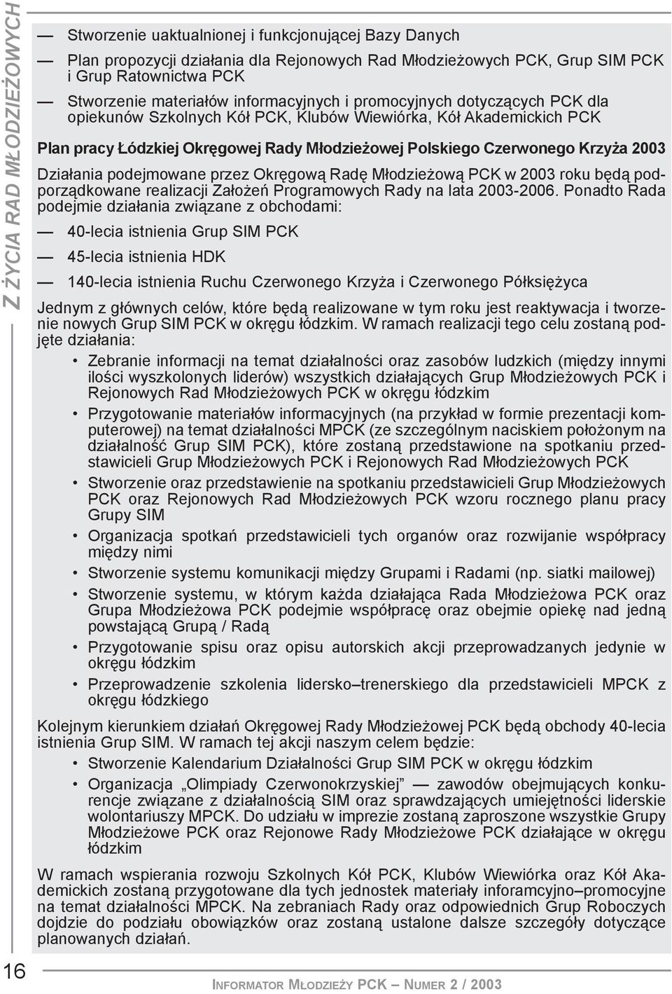 Krzy a 2003 Dzia³ania podejmowane przez Okrêgow¹ Radê M³odzie ow¹ PCK w 2003 roku bêd¹ podporz¹dkowane realizacji Za³o eñ Programowych Rady na lata 2003-2006.