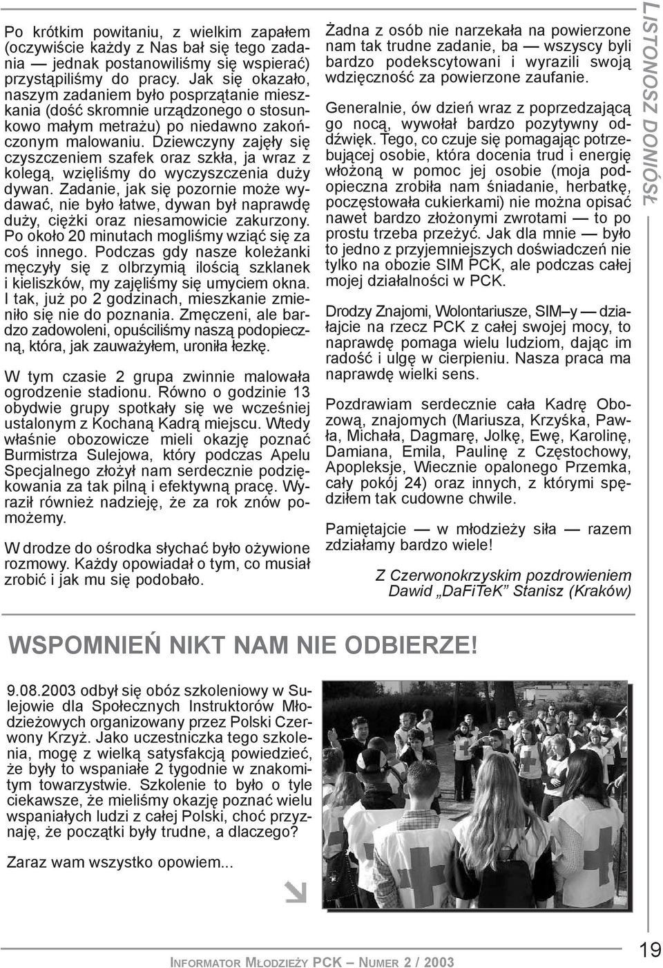 Dziewczyny zajê³y siê czyszczeniem szafek oraz szk³a, ja wraz z koleg¹, wziêliœmy do wyczyszczenia du y dywan.