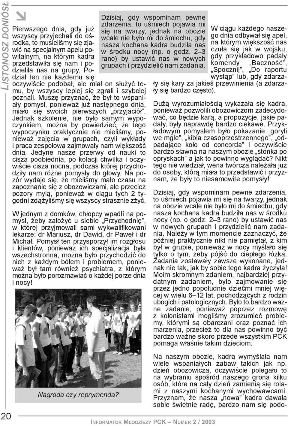 Muszê przyznaæ, e by³ to wspania³y pomys³, poniewa ju nastêpnego dnia, mia³o siê swoich pierwszych przyjació³.