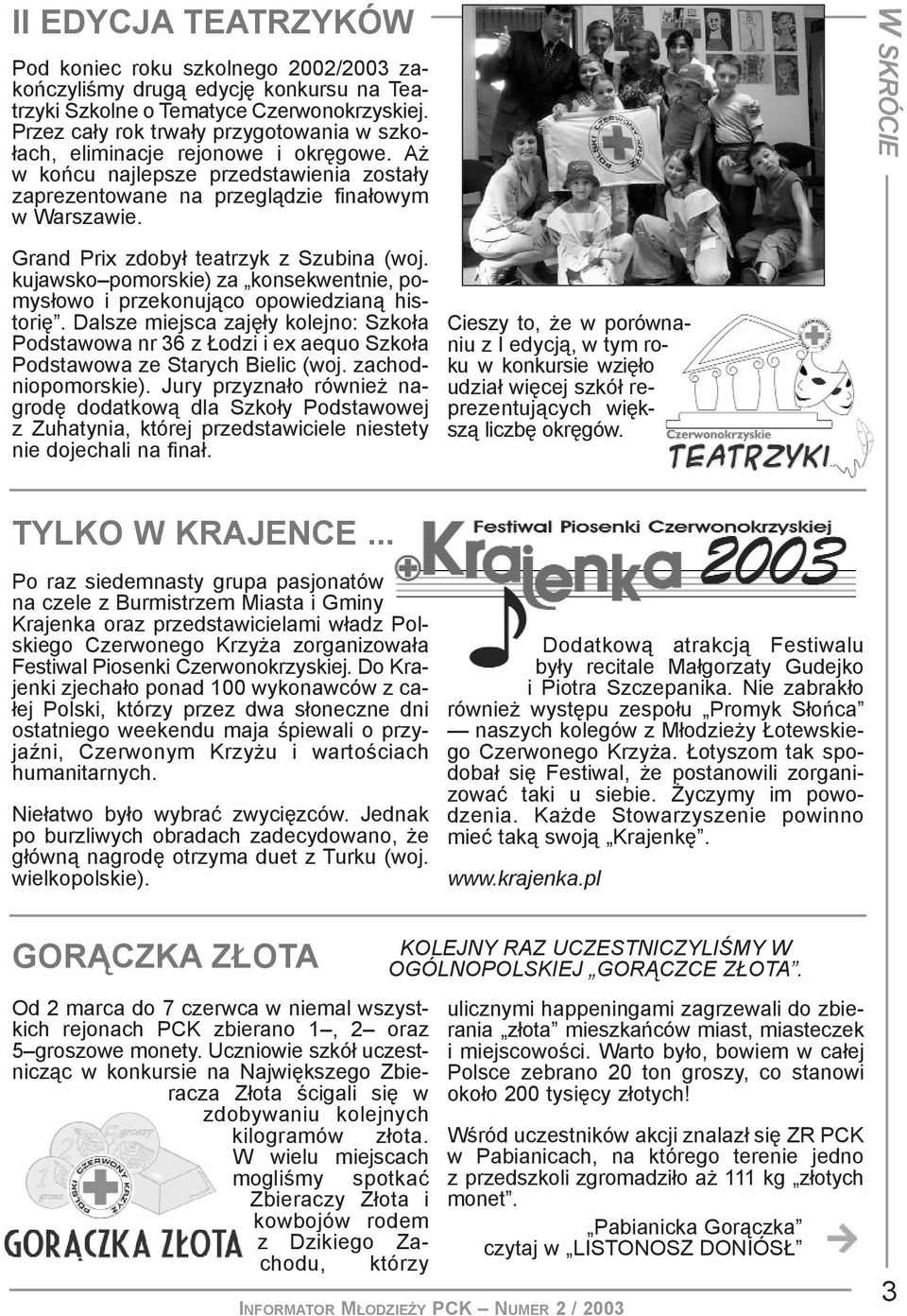 Grand Prix zdoby³ teatrzyk z Szubina (woj. kujawsko pomorskie) za konsekwentnie, pomys³owo i przekonuj¹co opowiedzian¹ historiê.