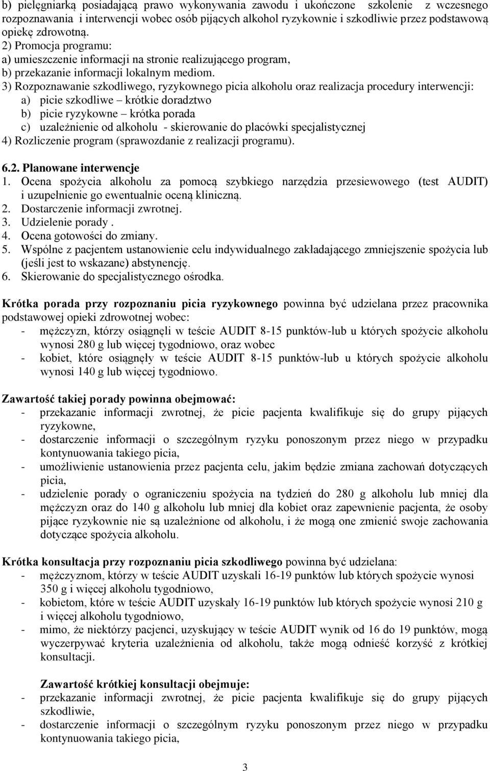 3) Rozpoznawanie szkodliwego, ryzykownego picia alkoholu oraz realizacja procedury interwencji: a) picie szkodliwe krótkie doradztwo b) picie ryzykowne krótka porada c) uzależnienie od alkoholu -