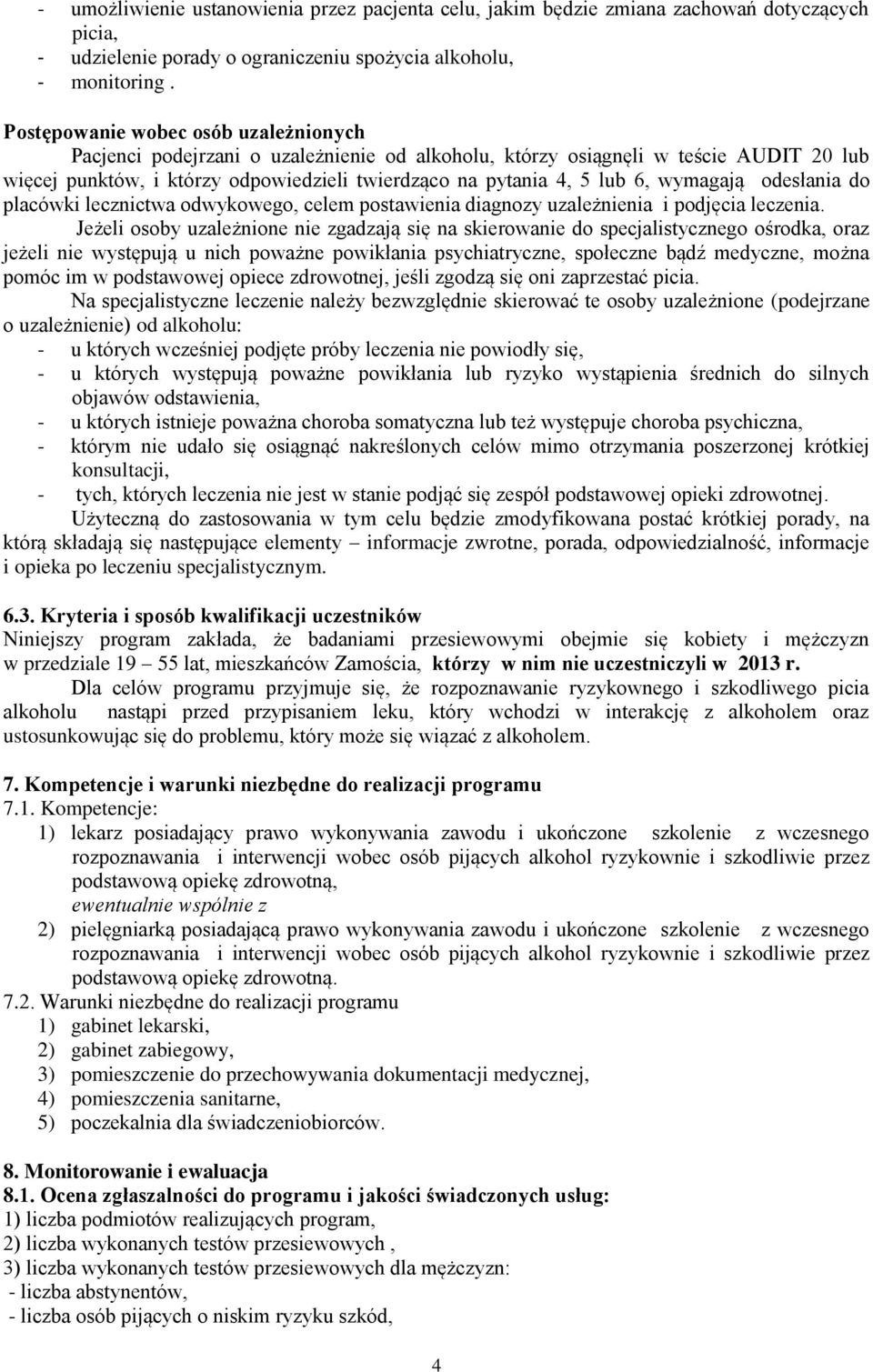 wymagają odesłania do placówki lecznictwa odwykowego, celem postawienia diagnozy uzależnienia i podjęcia leczenia.