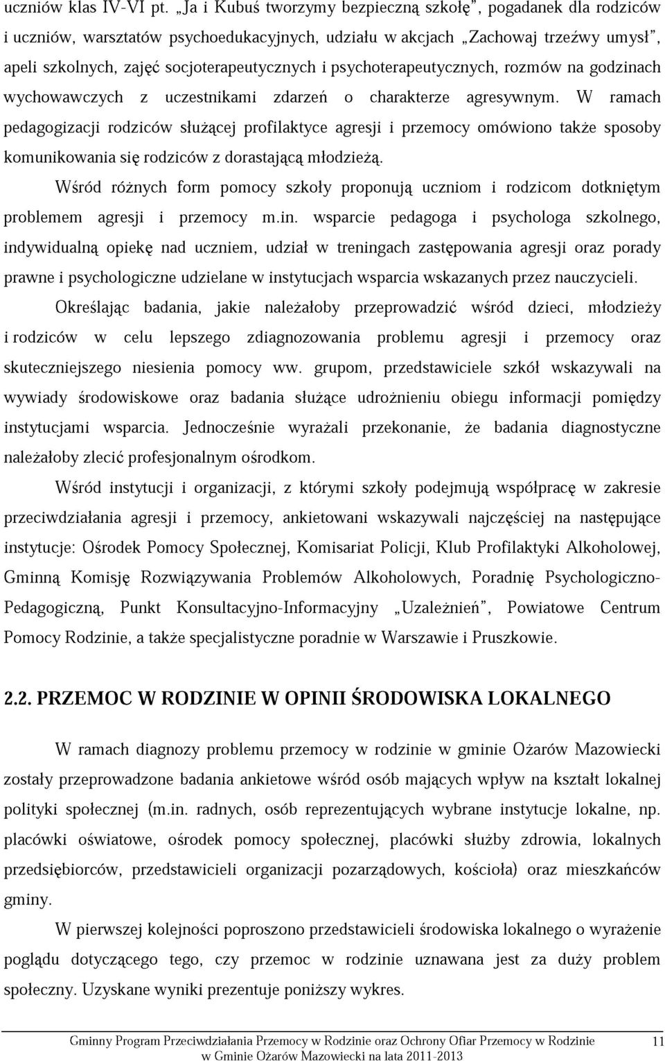 psychoterapeutycznych, rozmów na godzinach wychowawczych z uczestnikami zdarzeń o charakterze agresywnym.