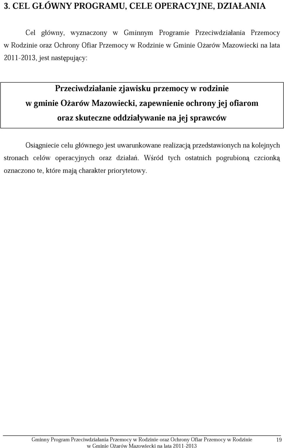 Mazowiecki, zapewnienie ochrony jej ofiarom oraz skuteczne oddziaływanie na jej sprawców Osiągniecie celu głównego jest uwarunkowane realizacją