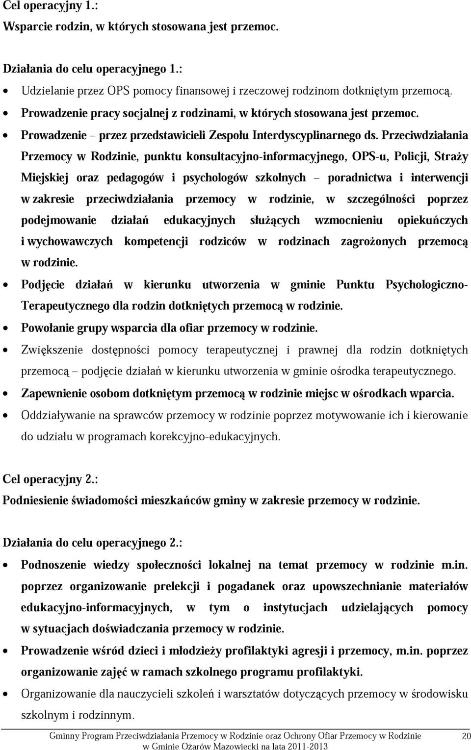 Przeciwdziałania Przemocy w Rodzinie, punktu konsultacyjno-informacyjnego, OPS-u, Policji, Straży Miejskiej oraz pedagogów i psychologów szkolnych - poradnictwa i interwencji w zakresie