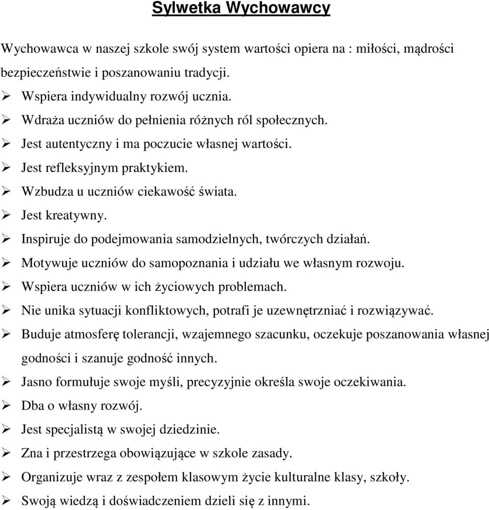 Inspiruje do podejmowania samodzielnych, twórczych działań. Motywuje uczniów do samopoznania i udziału we własnym rozwoju. Wspiera uczniów w ich życiowych problemach.