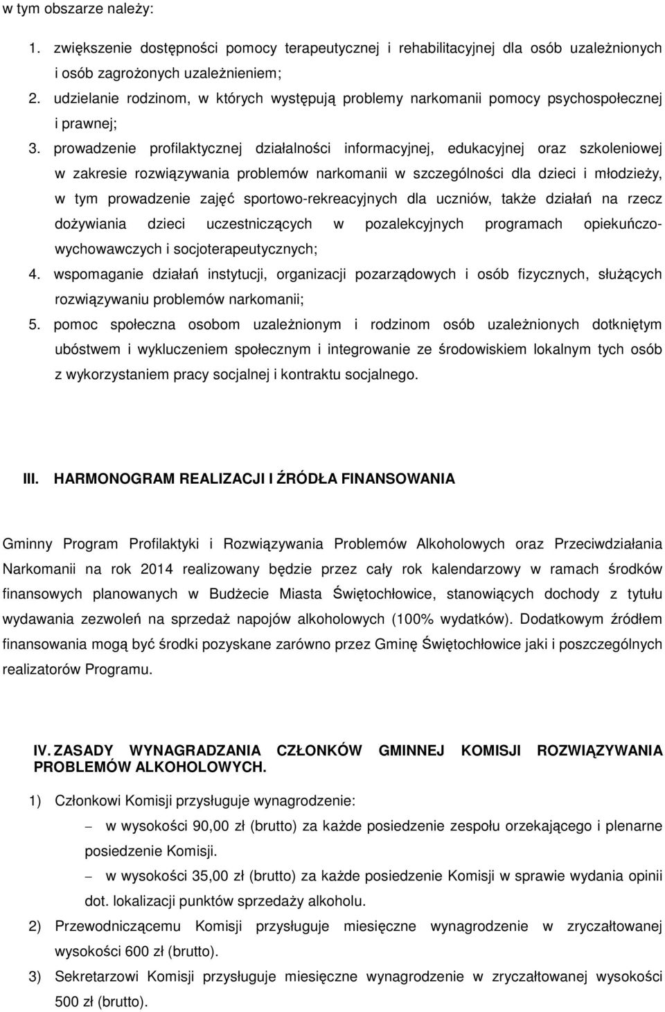 prowadzenie profilaktycznej działalności informacyjnej, edukacyjnej oraz szkoleniowej w zakresie rozwiązywania problemów narkomanii w szczególności dla dzieci i młodzieży, w tym prowadzenie zajęć