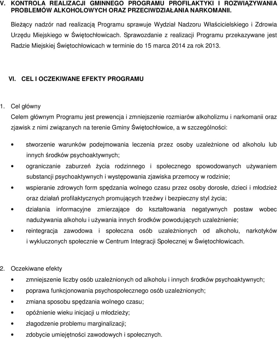 Sprawozdanie z realizacji Programu przekazywane jest Radzie Miejskiej Świętochłowicach w terminie do 15 marca 2014 za rok 2013. VI. CEL I OCZEKIWANE EFEKTY PROGRAMU 1.