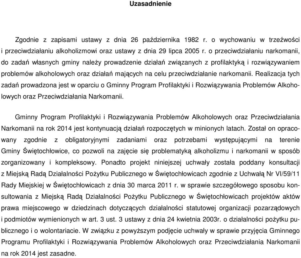 narkomanii. Realizacja tych zadań prowadzona jest w oparciu o Gminny Program Profilaktyki i Rozwiązywania Problemów Alkoholowych oraz Przeciwdziałania Narkomanii.