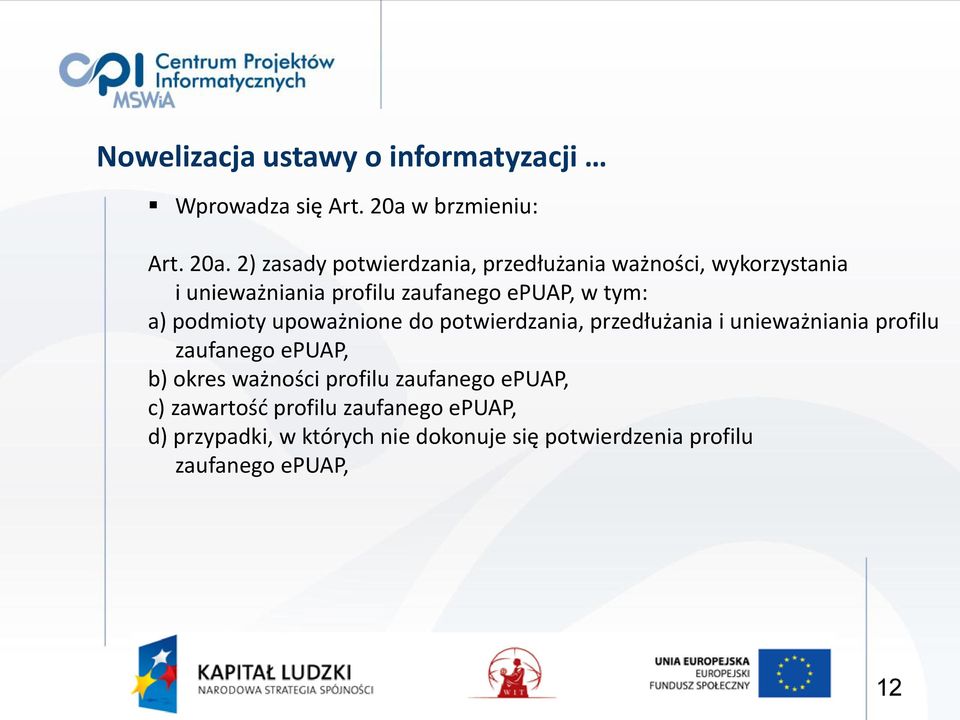 2) zasady potwierdzania, przedłużania ważności, wykorzystania i unieważniania profilu zaufanego epuap, w tym: a)