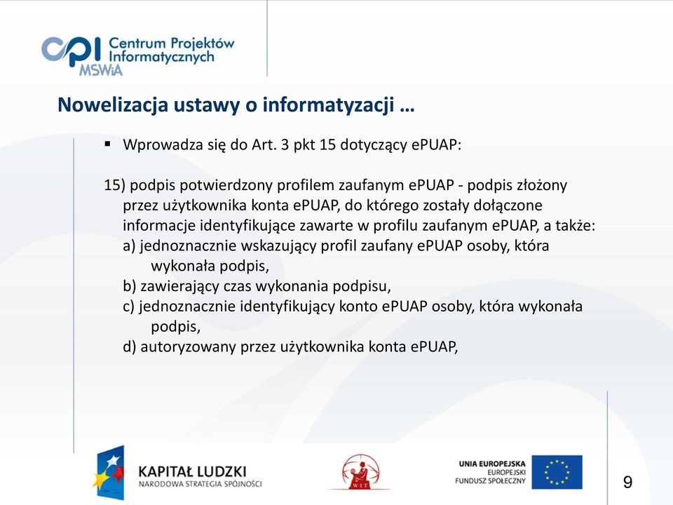 którego zostały dołączone informacje identyfikujące zawarte w profilu zaufanym epuap, a także: a) jednoznacznie wskazujący profil