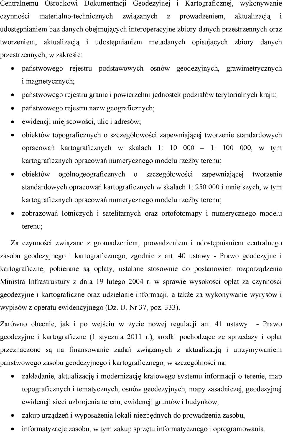 geodezyjnych, grawimetrycznych i magnetycznych; państwowego rejestru granic i powierzchni jednostek podziałów terytorialnych kraju; państwowego rejestru nazw geograficznych; ewidencji miejscowości,