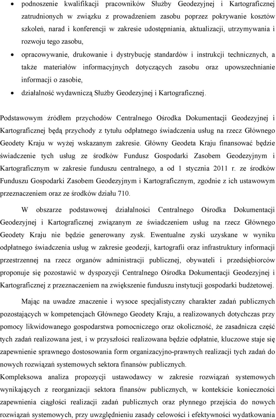 oraz upowszechnianie informacji o zasobie, działalność wydawniczą Służby Geodezyjnej i Kartograficznej.