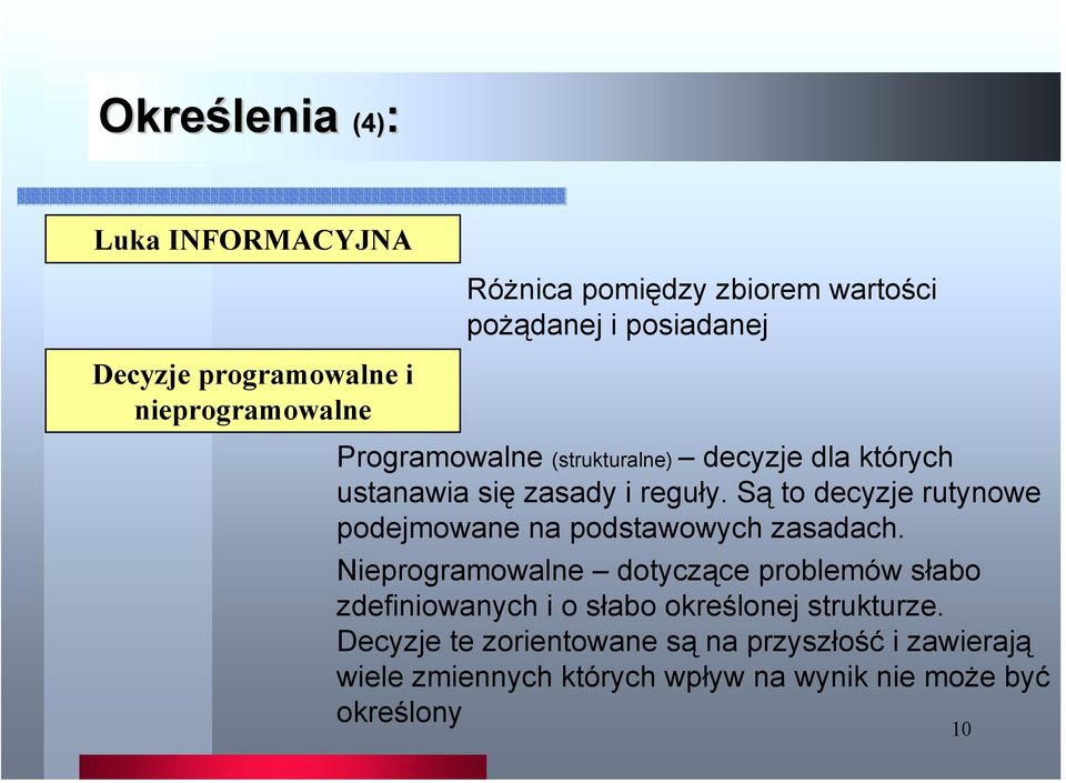 Są to decyzje rutynowe podejmowane na podstawowych zasadach.