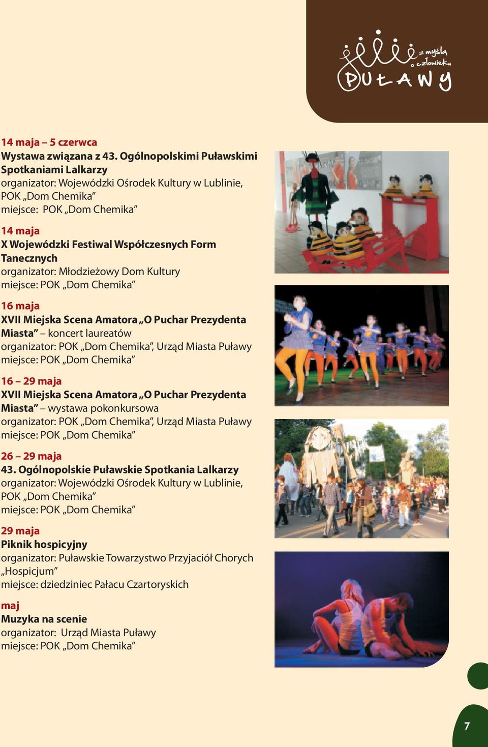 Dom Kultury 16 maja XVII Miejska Scena Amatora O Puchar Prezydenta Miasta koncert laureatów organizator: POK Dom Chemika, Urz¹d Miasta Pu³awy 16 29 maja XVII Miejska Scena Amatora O Puchar Prezydenta