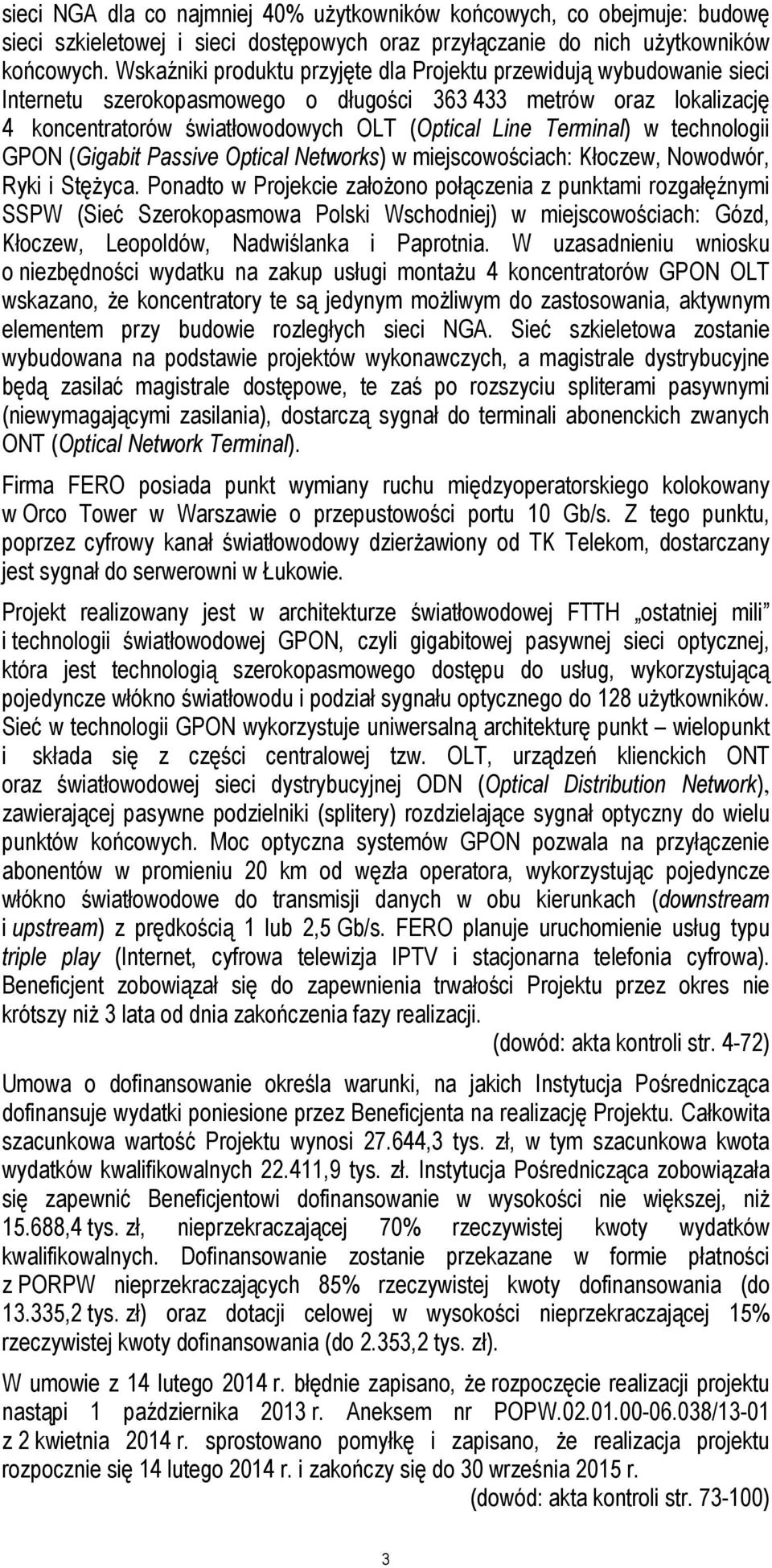Terminal) w technologii GPON (Gigabit Passive Optical Networks) w miejscowościach: Kłoczew, Nowodwór, Ryki i Stężyca.